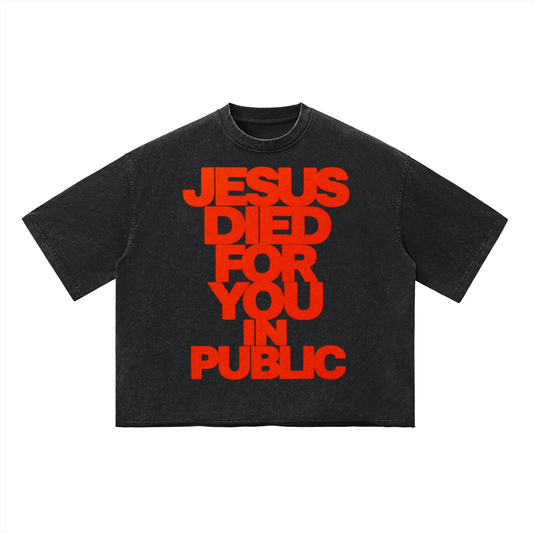 JESUS DIED FOR YOU IN PUBLIC Vintage Wash Boxy T-Shirt